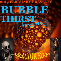 BUBBLE THIRST by SELECTOR ADOO