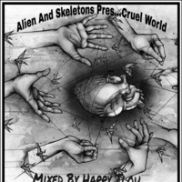 Alien &amp; Skeletons Pres.(Cruel World) Mixed By Happy Tlou by Alien & Skeletons