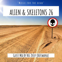 Aliens &amp; Skeletons #26 Guestmix By Nel Deep(BFS) by Alien & Skeletons
