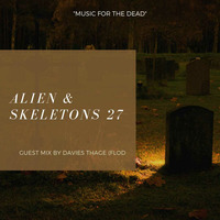 Alien &amp; Skeletons #27 Guestmix By Davies Thage(FLOD) by Alien & Skeletons