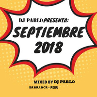 Mix Septiembre - DJ PABLO 2018 by djpablo PativilcaPeru