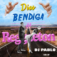 DJ PABLO - Mix Dios Bendiga El Reggaeton (Vol.1) '19 by djpablo PativilcaPeru