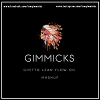 Ghetto Lean Flow On Mashup - Gimmicks by GIMMICKS