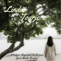 Whatever Happened To Forever by Linda Tourje Music