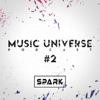 Spark - Music Universe Podcast #2 by Spark