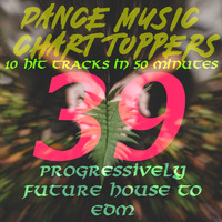 EP # 39, PROGRESSIVELY FUTURE EDM | BEST OF CHART TOPPERS Nov'18 by Dance Music Chart TOPpers™| LIVE Dj Sets & Podcasts | by DisME™