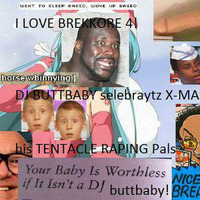 I LOVE BREKKORE 4! DJ BUTTBABY selebraytz X MAS with his Tentaclerape steram Pals (2014) by djbuttbaby