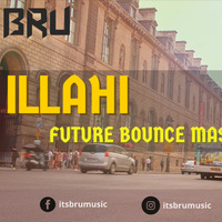 ILLAHI - FUTURE BOUNCE MASHUP by BRU