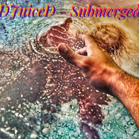 DJuiceD - Submerged by DJuiceD