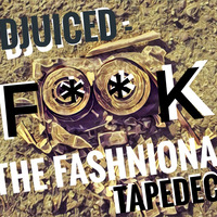 DJuiceD - F--k The Fashionable Tapedeck! by DJuiceD