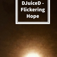 DJuiceD - Flickering Hope by DJuiceD