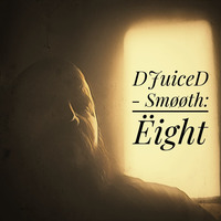 DJuiceD - Smøøth: Ëight by DJuiceD