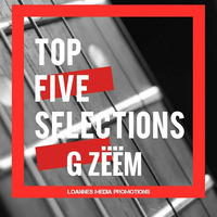 G ZEEM_Top 5 Selections (April Week 4) [Loannes Media Promotions]  by Loannes Media