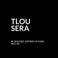 Tlou Sera  W.Mazibz Appreciation Mix #6 by Tlou Sera's Hub