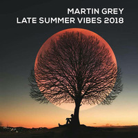 Martin Grey - Late Summer Vibes 2018 by Martin Grey