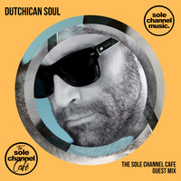 SCCGM034 - Sole Channel Cafe Guest Mix DJ Dutchican Soul - September 2020 by The Sole Channel Cafe