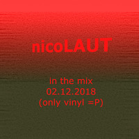 nicoLAUT in the Mix - 02.12.2018 (only vinyl =P) by nicoLAUT