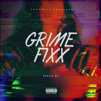GRIME FIXX by ZILLZ DJ