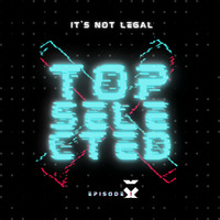 It's Not Legal pres. TOP SELECTED - VOL.1 by It's Not Legal