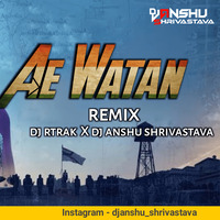 Ae Watan  Remix DJ R-trak X DJ Anshu Shrivastava by DJ ANSHU SHRIVASTAVA