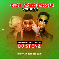 DJ STENZ-CLUB VYBZ BANGER VOL 2(RELEASED FEB....12,2019) by Djstenz Dohty