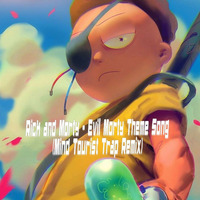 Rick and Morty - Evil Morty Theme Song (Mind Tourist Trap Remix) by Trap Remix