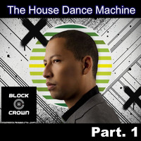 The House Dance Machine Special: Block &amp; Crown, Part. 1 by The Smix
