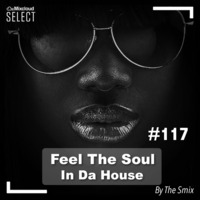 Feel The Soul In Da House #117 (Soulful Edition) by The Smix