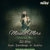  shivproductionspresents (Maula Mere - Chillout Mix)DJ Shiv feat SandeepXSubhoX mp3 by Shib Sankar Roy