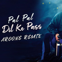 Pal Pal Dil Ke Paas (Aroone Remix ) - Arijit Singh by DJ AROONE (Arun)