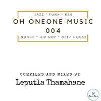 Oh OneOne Music 004 Mixed By Leputla Thamahane by Oh OneOne Vinyl Radio