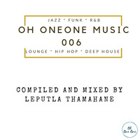 Oh OneOne Music 006 - Mixed by Leputla Thamahane by Oh OneOne Vinyl Radio
