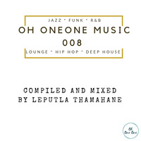 Oh OneOne Music 008 - Mixed by Leputla Thamahane by Oh OneOne Vinyl Radio