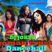 Woman Crush Dancehall JAMAICA TOP 2019 dj joker by Dj Joker 254