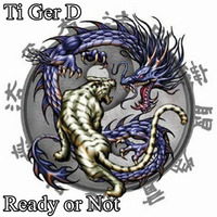 Ready or Not by Ti Ger D