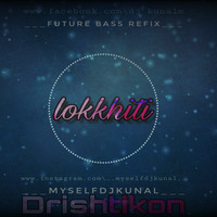 Lokkhiti - Drishtikone -( Future Bass Refix) -MyselfDJKuNaL by Myself DJKuNaL