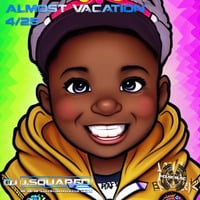 Almost Vacation M 4/26/24 by DjJ.Squared