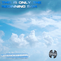 This Is Only The Beginning 5.24 by DjJ.Squared