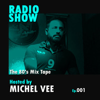 RADIOSHOW - The 80's Mix Tape ep.001 by Michel Vee