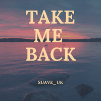 Take me back by SUAVE_UK