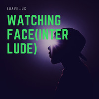 Watching face(interlude) prod Tyde Beats by SUAVE_UK