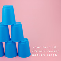 Yaar Tera Lit - Mickey Singh (DJ Jeff Remix) by Jeftin James