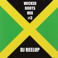 Wicked Roots Mix #3 by DJ Reelup