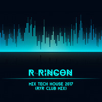 R-Rincon - Mix Tech House 2017 (R&amp;R Club Mix) by Magistral Project