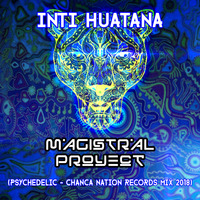 Magistral Proyect - Inti Huatana (Psychedelic - Chanca Nation Records Mix 2018) by Magistral Project
