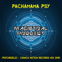 Magistral Proyect - Pachamama Psy (Psychedelic - Chanca Nation Records Mix 2018) by Magistral Project