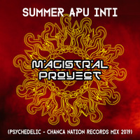 Magistral Proyect - Summer Apu Inti (Psychedelic - Chanca Nation Records Mix 2019) by Magistral Project