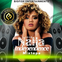 Naija Independence Mixtape (DJ BIGFISH) by DeejayBigfish Ejanla
