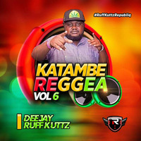 KATAMBE REGGEA_VOLUME 6 by Deejay Ruff Kuttz