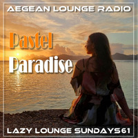 LAZY LOUNGE SUNDAYS 61 by Aegean Lounge Radio